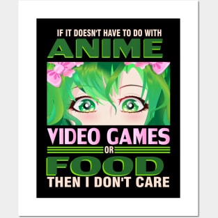 If It's not Anime Video games or Food I don't Care T-Shirt Posters and Art